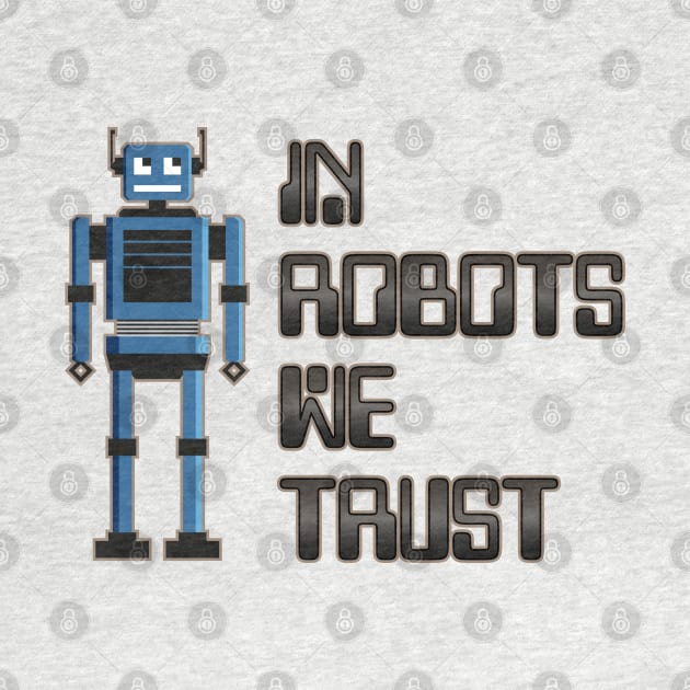 In robots we trust by Phil Tessier